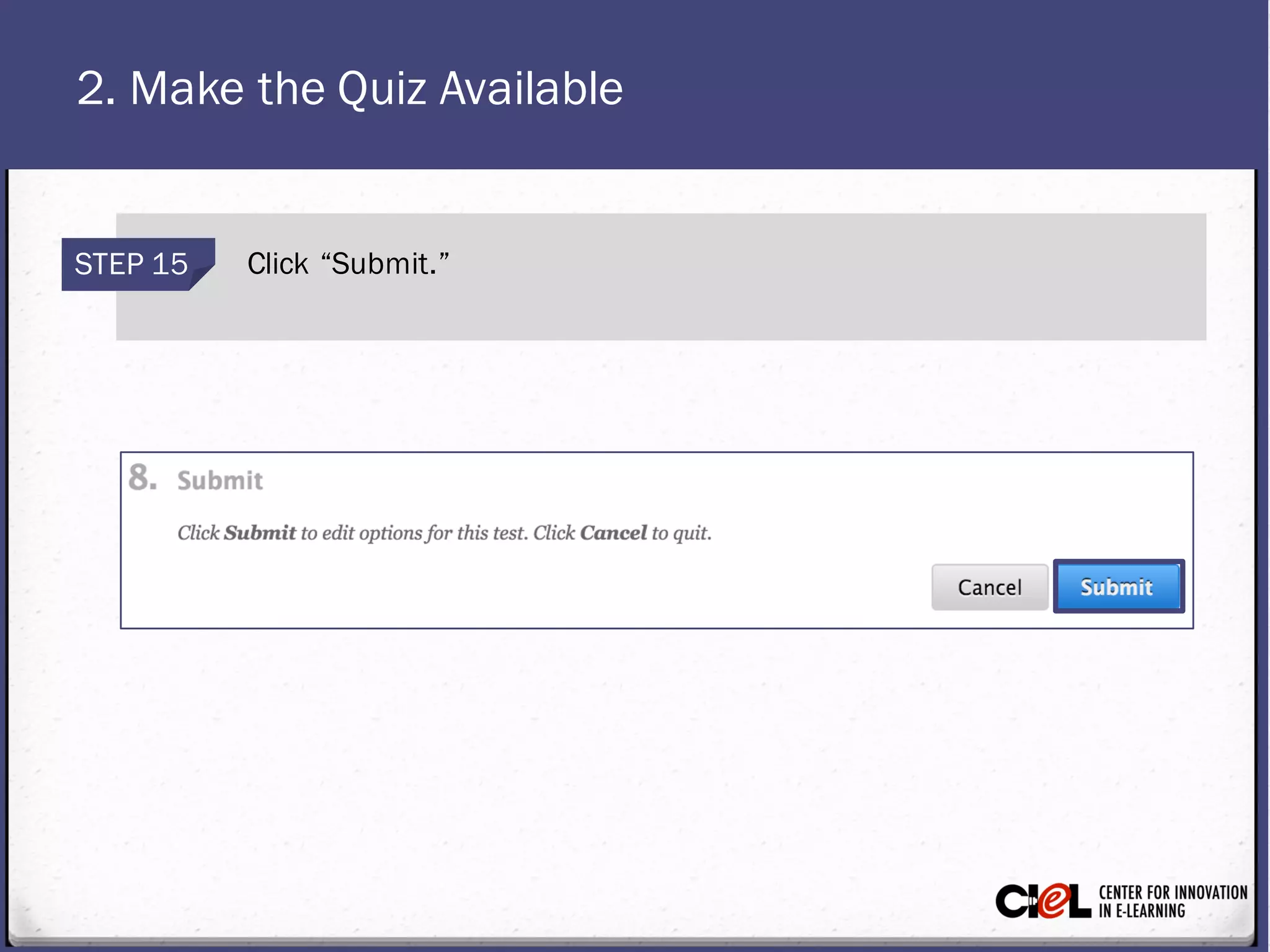 2. Make the Quiz Available
STEP 15 Click “Submit.”
 