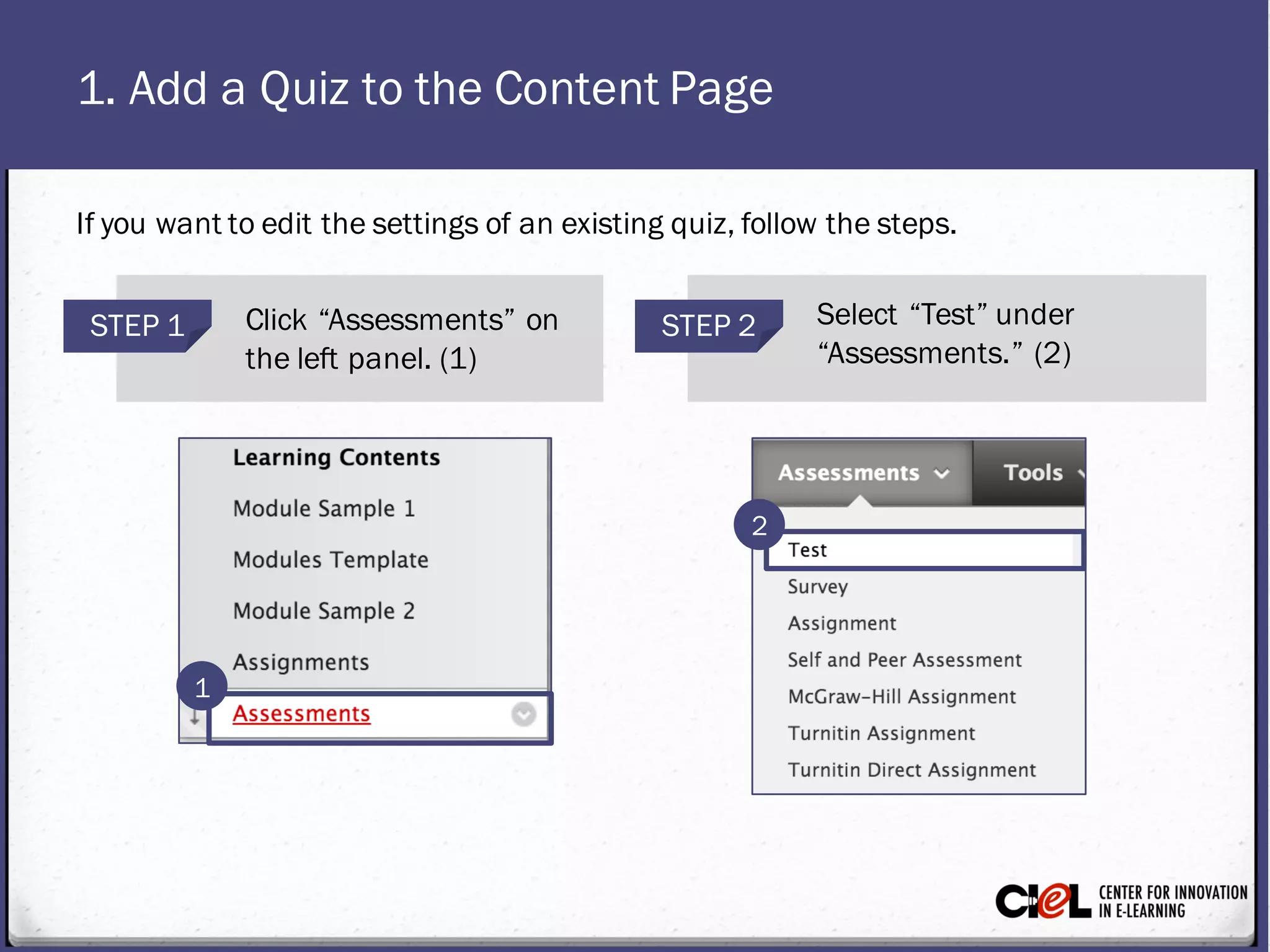 1. Add a Quiz to the Content Page
STEP 1 Click “Assessments” on
the left panel. (1)
STEP 2 Select “Test” under
“Assessments.” (2)
1
2
If you want toedit thesettings of an existing quiz, follow the steps.
 