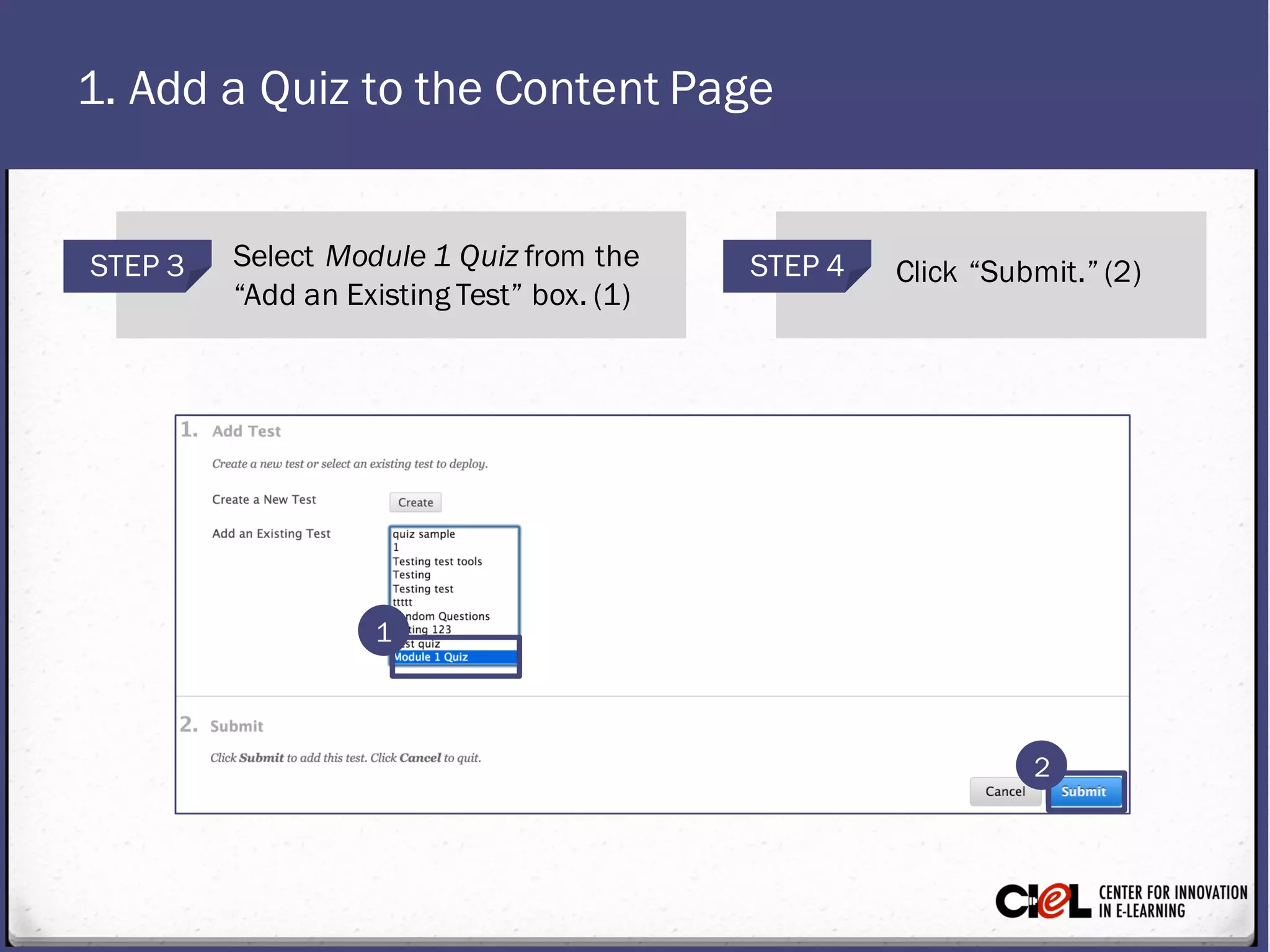 1. Add a Quiz to the Content Page
STEP 3 Select Module1 Quiz from the
“Add an Existing Test” box. (1)
STEP 4 Click “Submit.” (2)
1
2
 