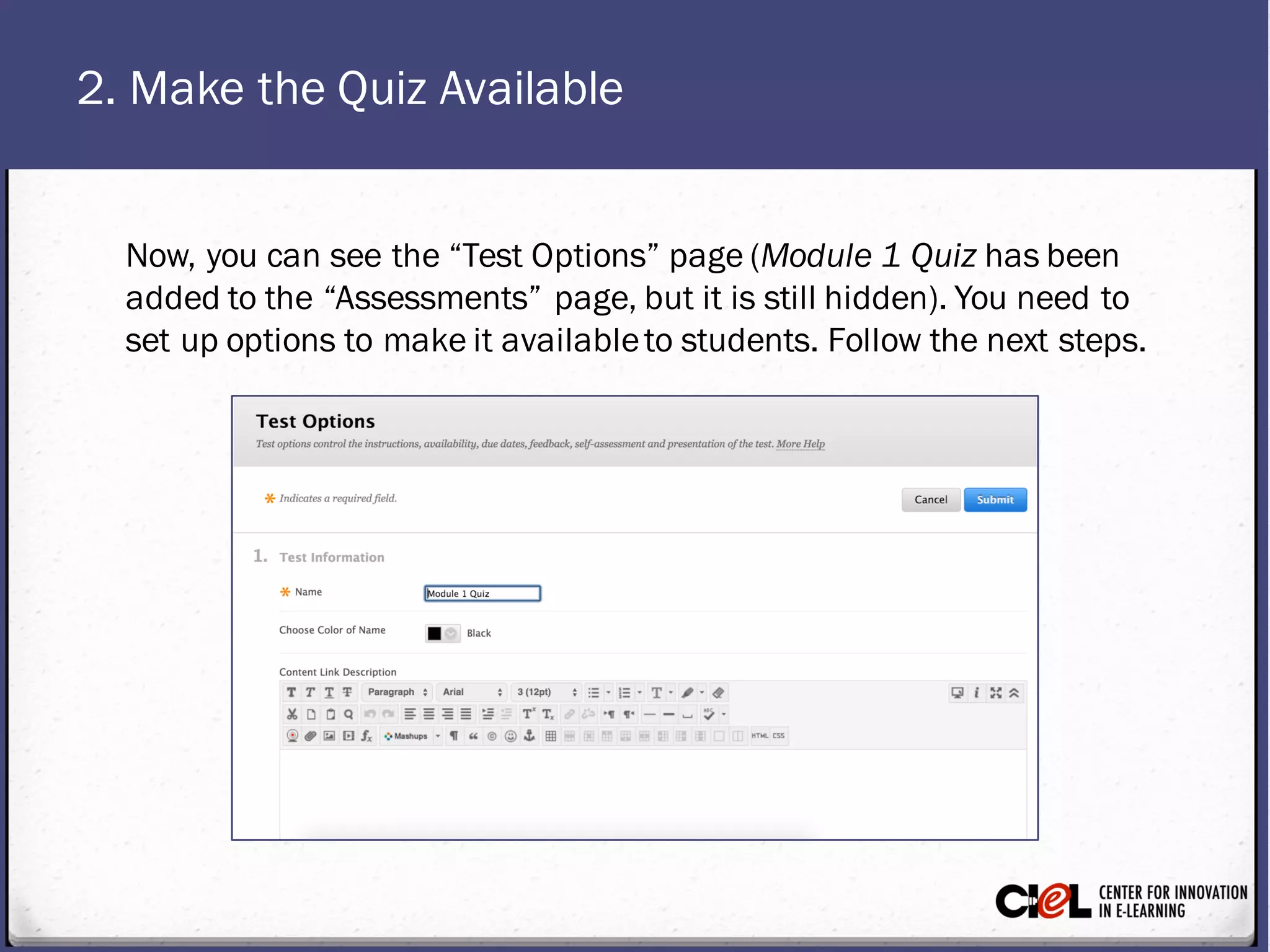 2. Make the Quiz Available
Now, you can see the “Test Options” page(Module 1 Quiz has been
added to the “Assessments” page, but it is still hidden). You need to
set up options to make it availableto students. Follow the next steps.
 