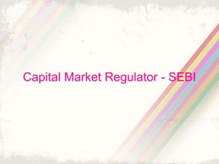 Capital Market Regulator - SEBI
 