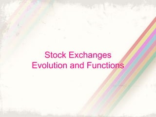 Stock Exchanges
Evolution and Functions
 