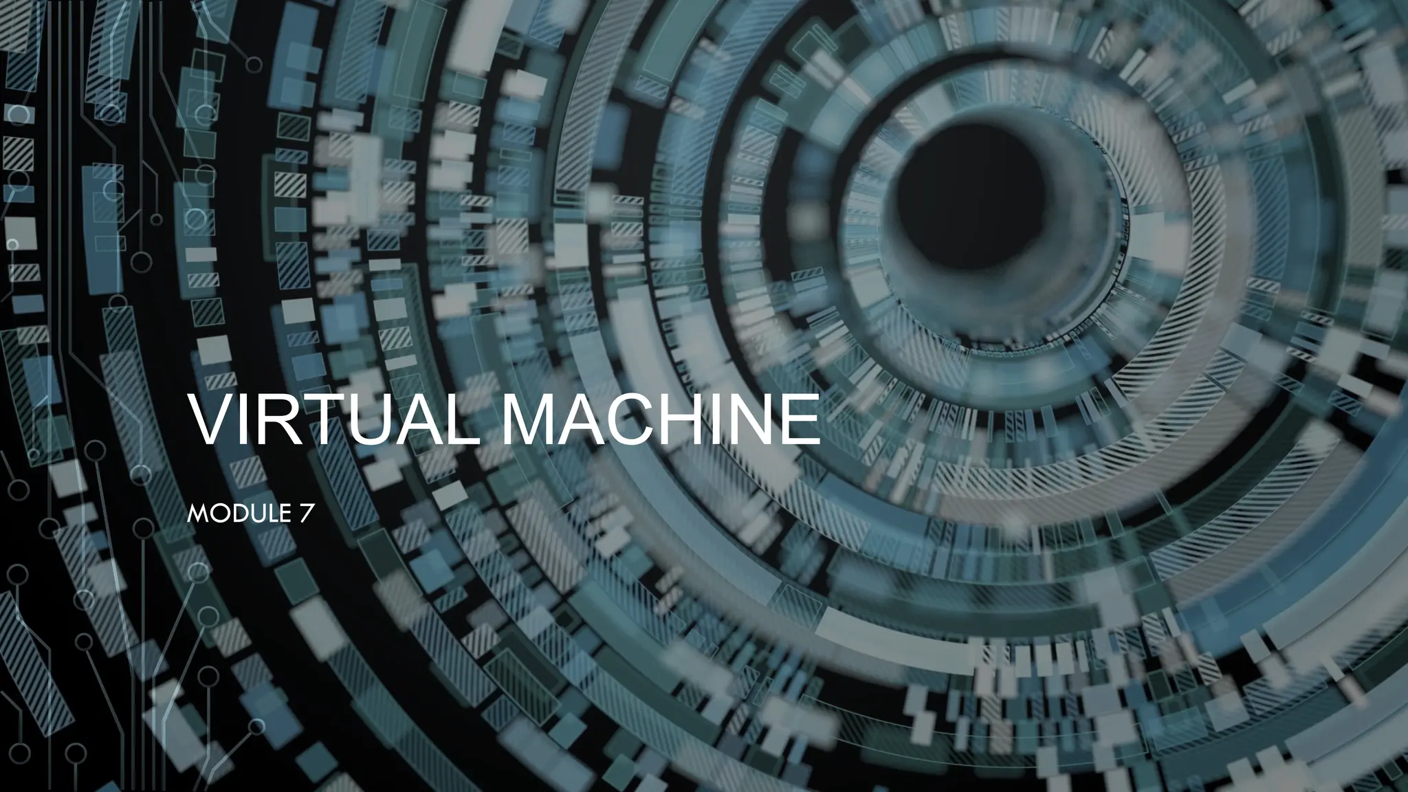 VIRTUAL MACHINE
MODULE 7
 