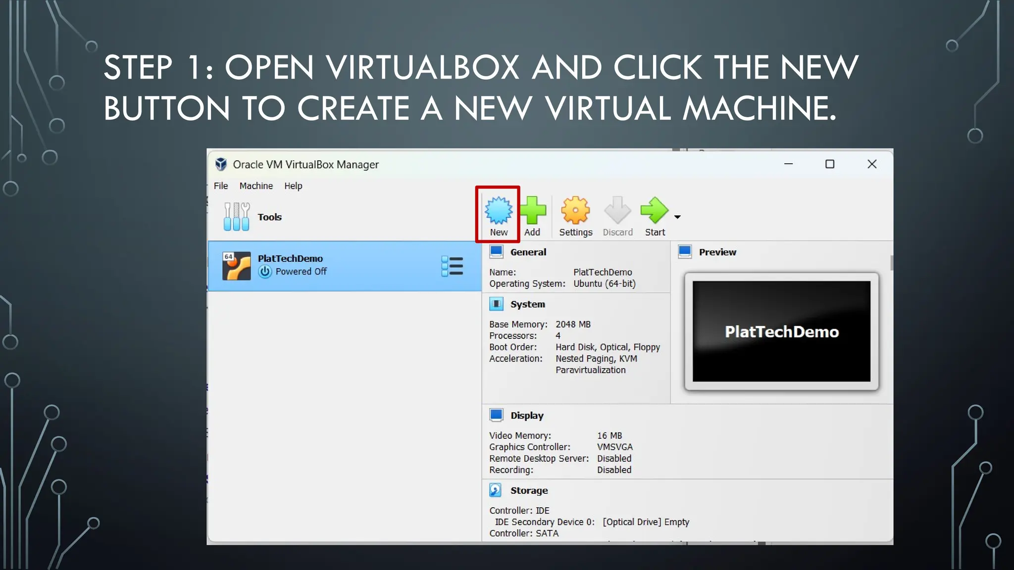 STEP 1: OPEN VIRTUALBOX AND CLICK THE NEW
BUTTON TO CREATE A NEW VIRTUAL MACHINE.
 