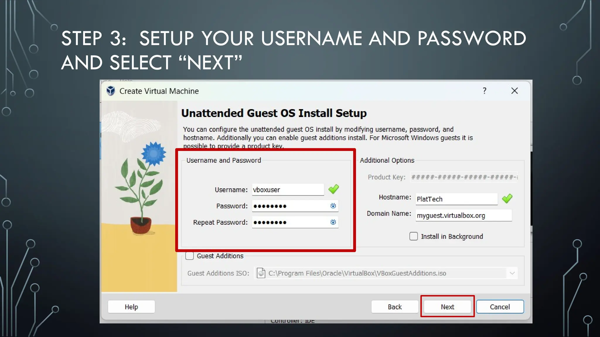 STEP 3: SETUP YOUR USERNAME AND PASSWORD
AND SELECT “NEXT”
 
