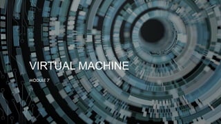 Module 7 - Virtual Machine Lesson ...... | PPTX
