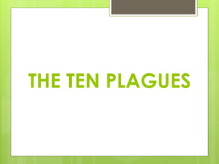 THE TEN PLAGUES
 