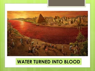 WATER TURNED INTO BLOOD
 
