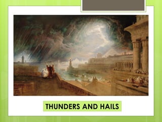 THUNDERS AND HAILS
 