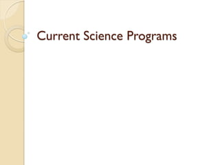 Current Science Programs
 