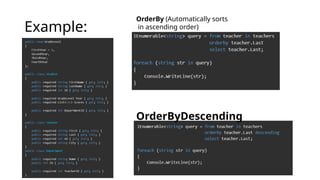 Example:
OrderBy (Automatically sorts
in ascending order)
OrderByDescending
 