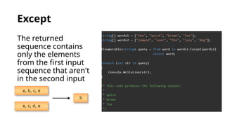 Except
The returned
sequence contains
only the elements
from the first input
sequence that aren't
in the second input
sequence.
 