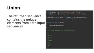 Union
The returned sequence
contains the unique
elements from both input
sequences.
 