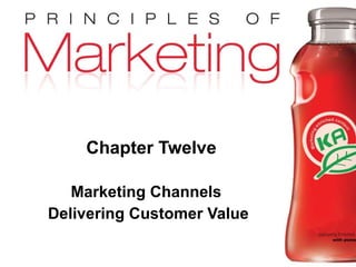 Chapter Twelve Marketing Channels  Delivering Customer Value 