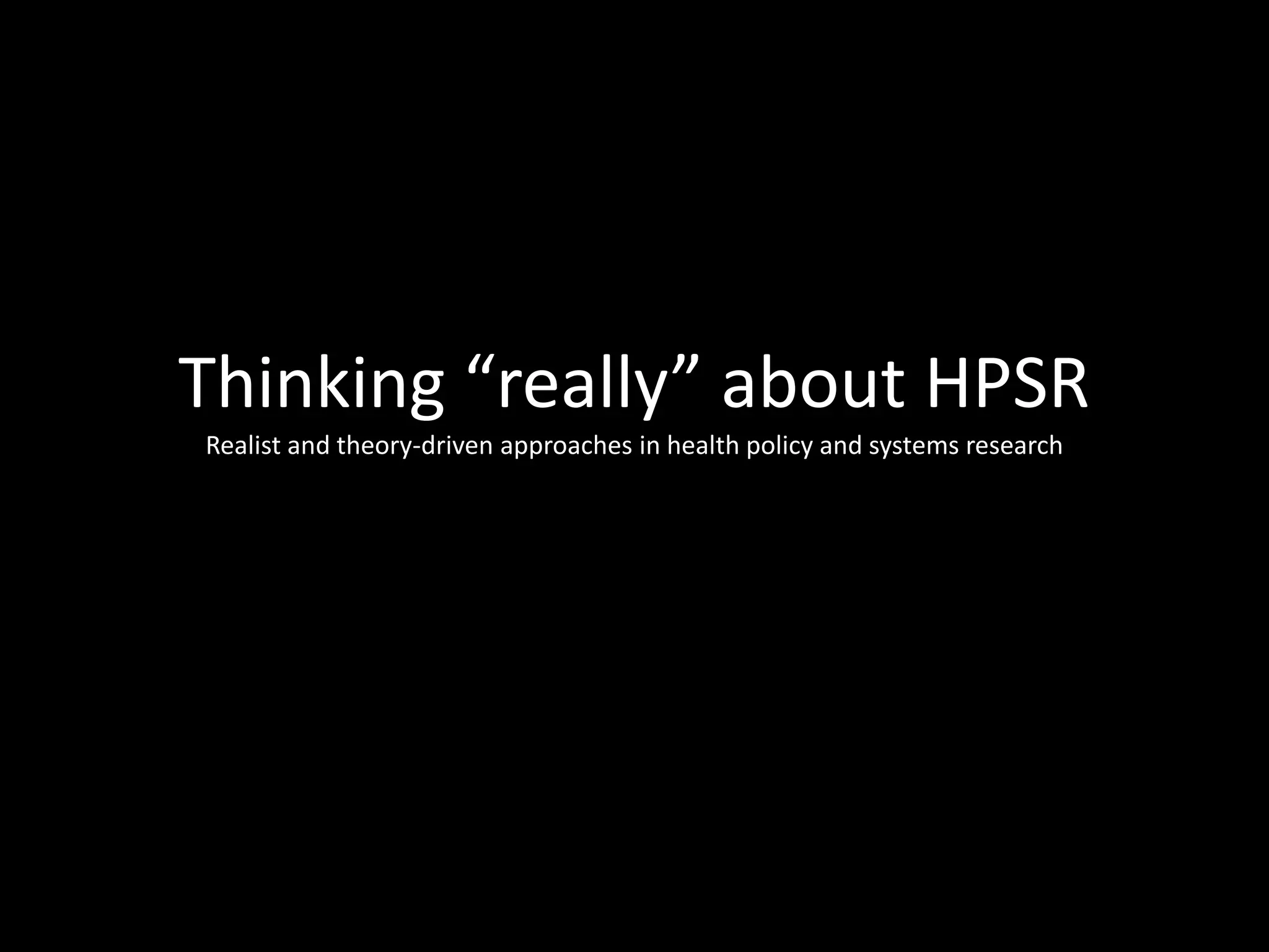 Thinking “really” about HPSR
Realist and theory-driven approaches in health policy and systems research
 