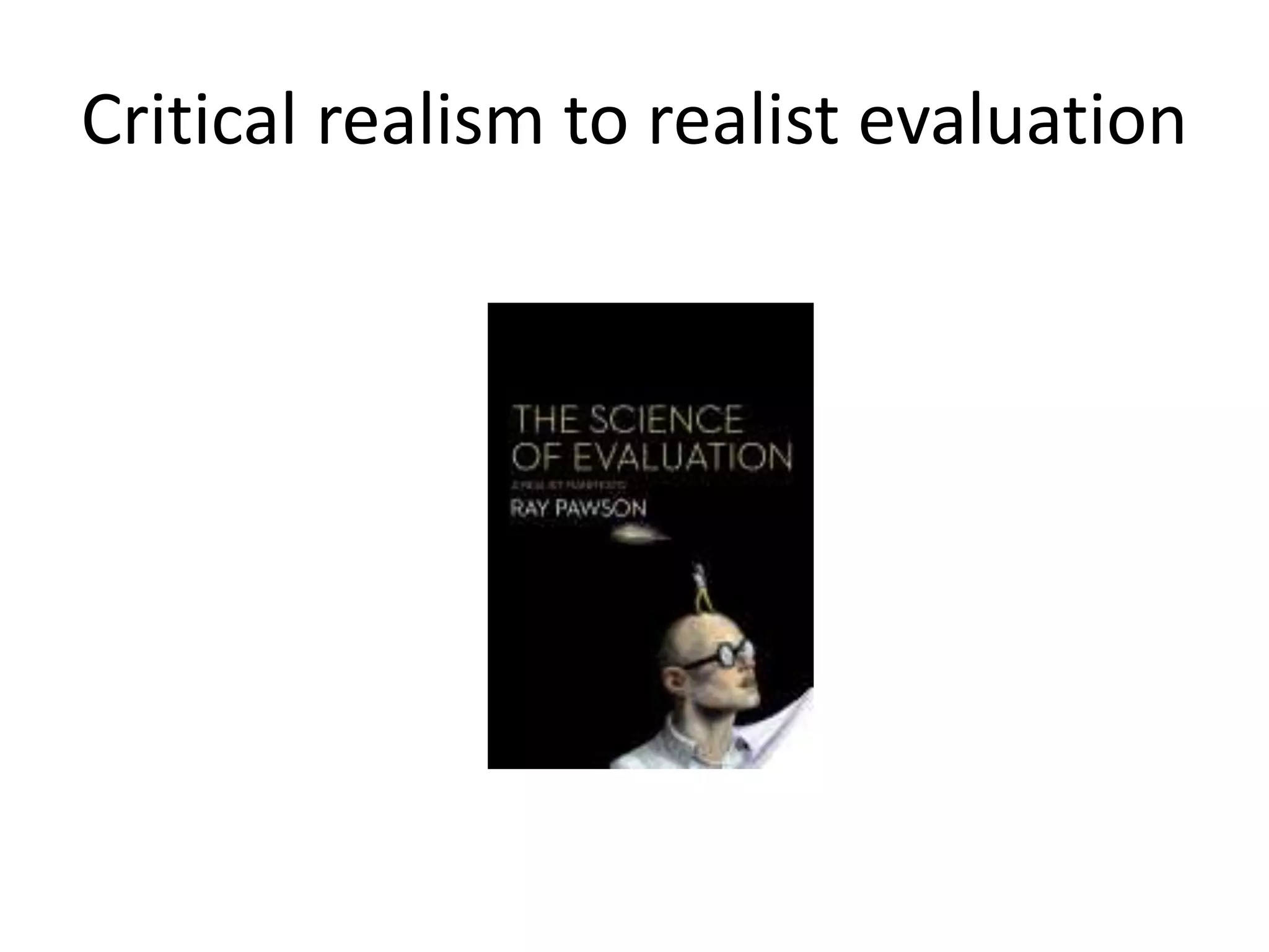 Critical realism to realist evaluation
 