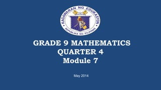 GRADE 9 MATHEMATICS
QUARTER 4
Module 7
May 2014
 