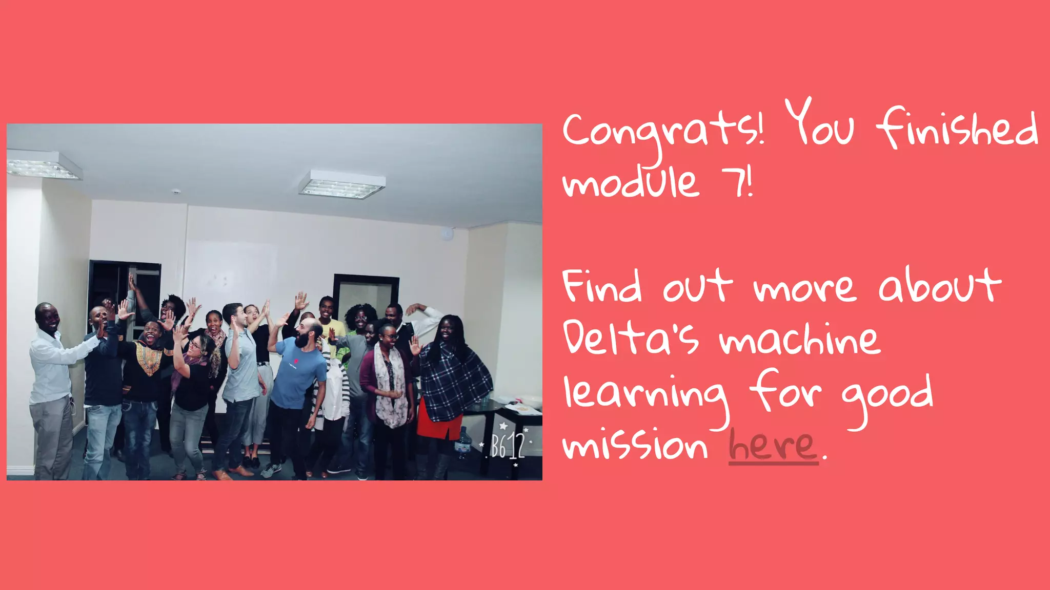 Congrats! You finished module 7! Find out more about Delta’s machine learning for good mission here. 