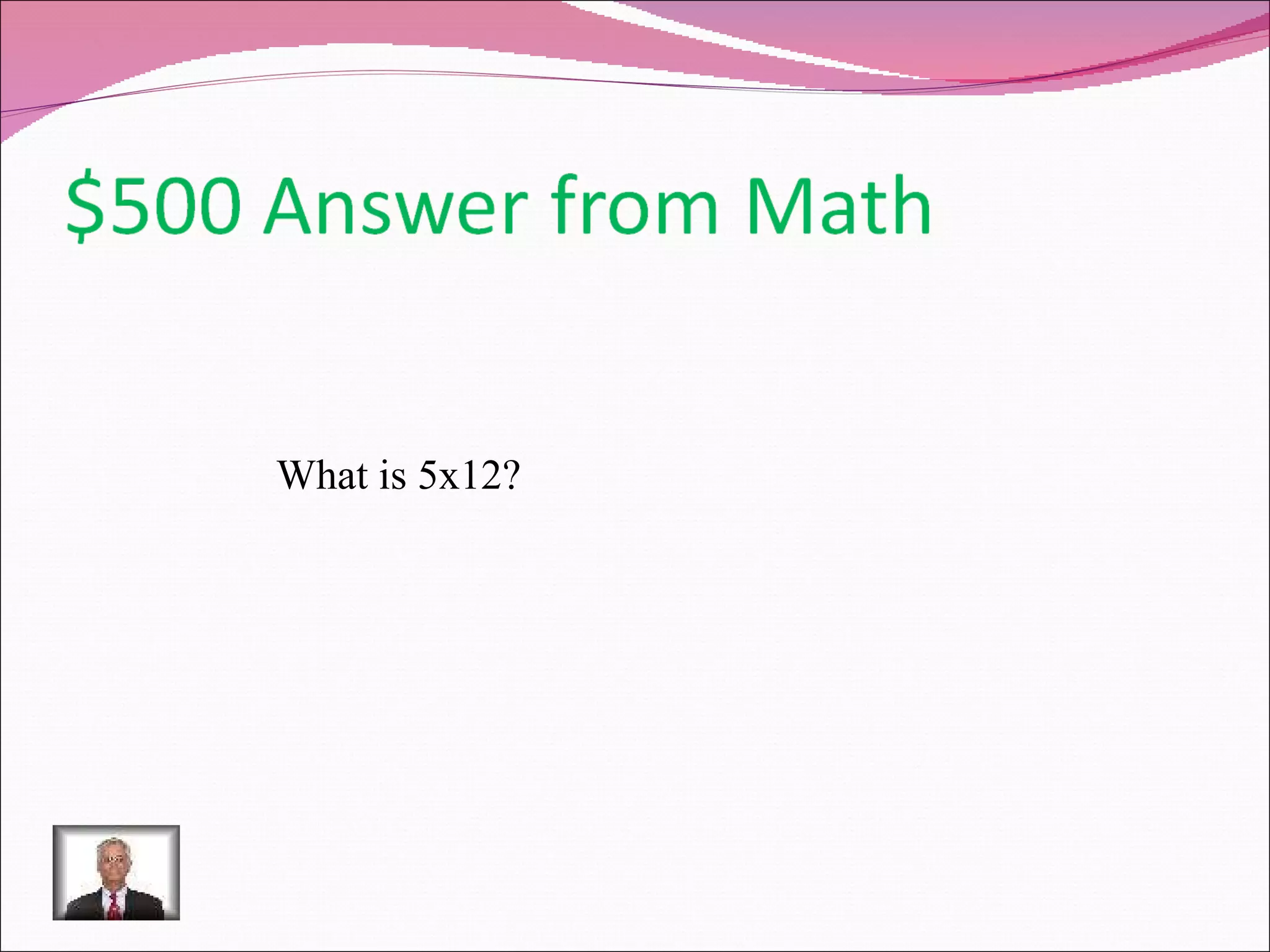 What is 5x12? 