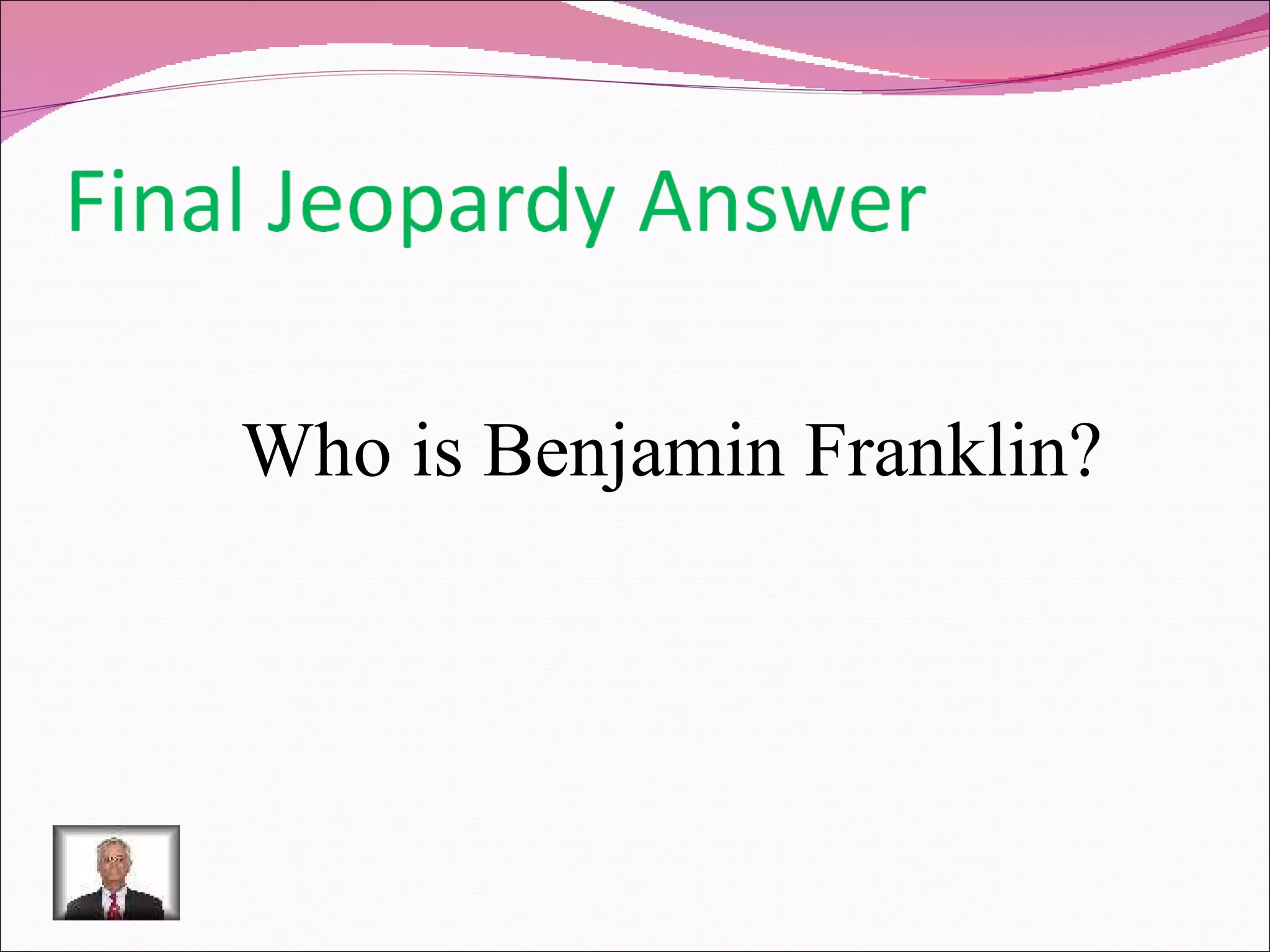 Who is Benjamin Franklin? 