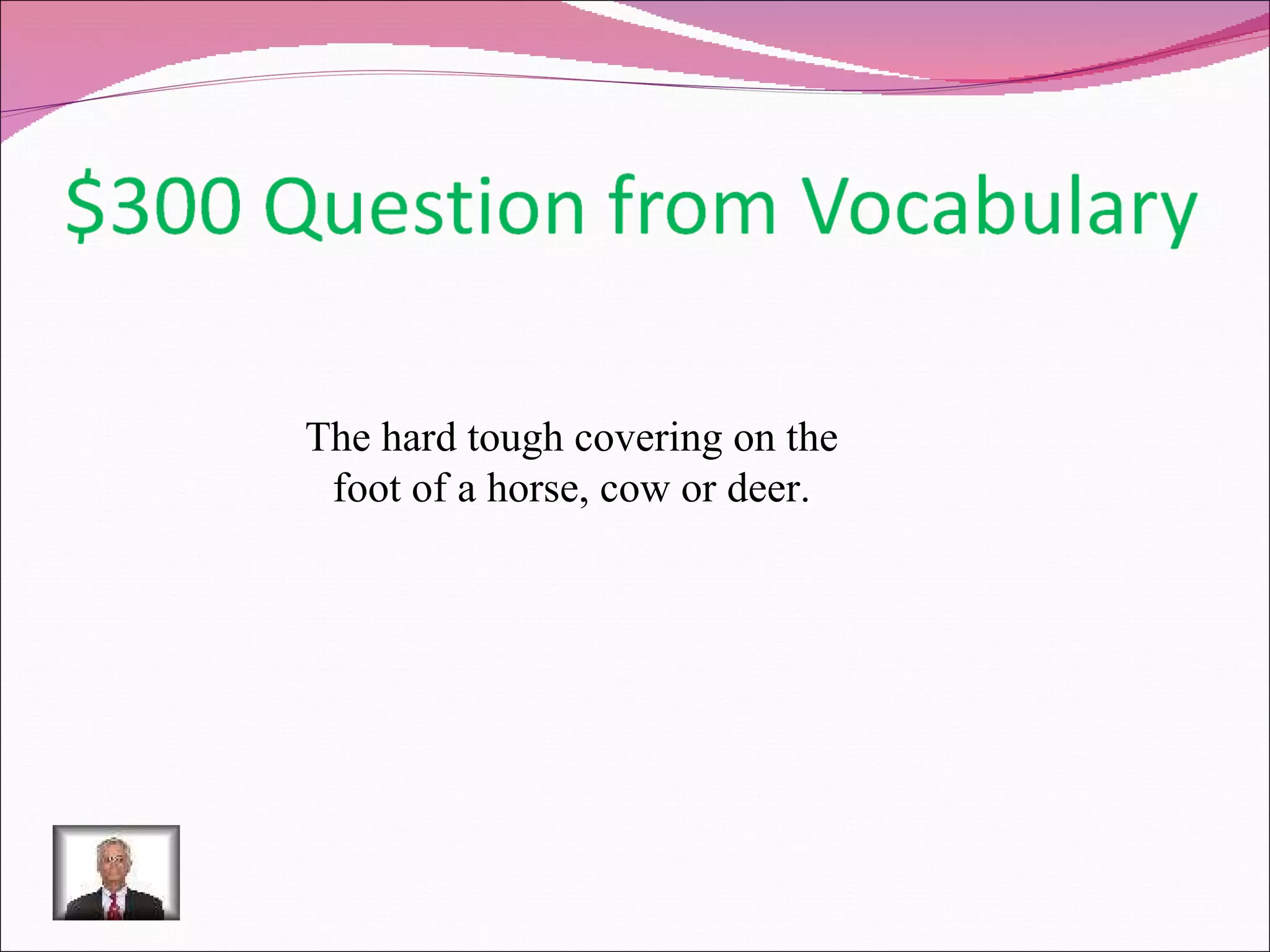 The hard tough covering on the foot of a horse, cow or deer. 