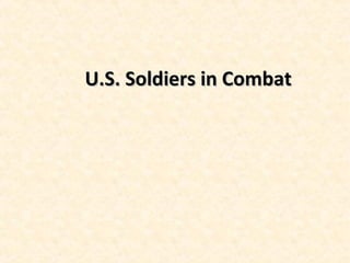 U.S. Soldiers in CombatU.S. Soldiers in Combat
 