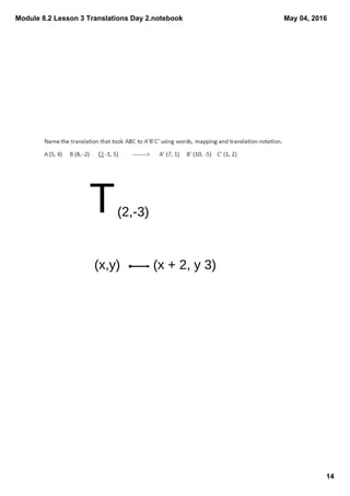 Module 8.2 Lesson 3 Translations Day 2.notebook
14
May 04, 2016
T(2,-3)
(x,y) (x + 2, y 3)
 