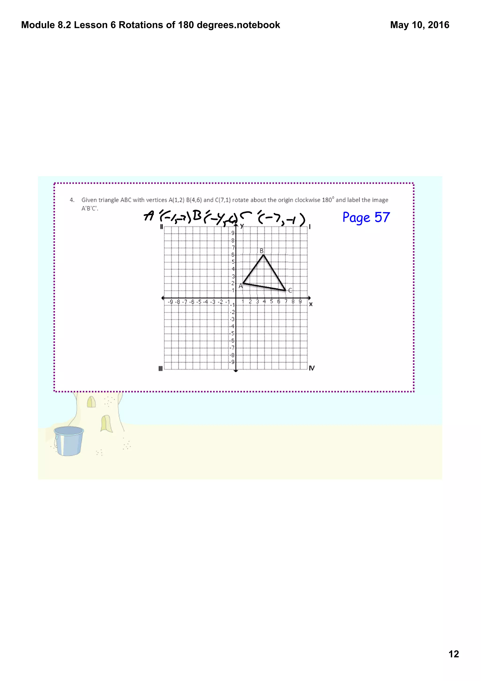 Module 8.2 Lesson 6 Rotations of 180 degrees.notebook
12
May 10, 2016
Page 57
 