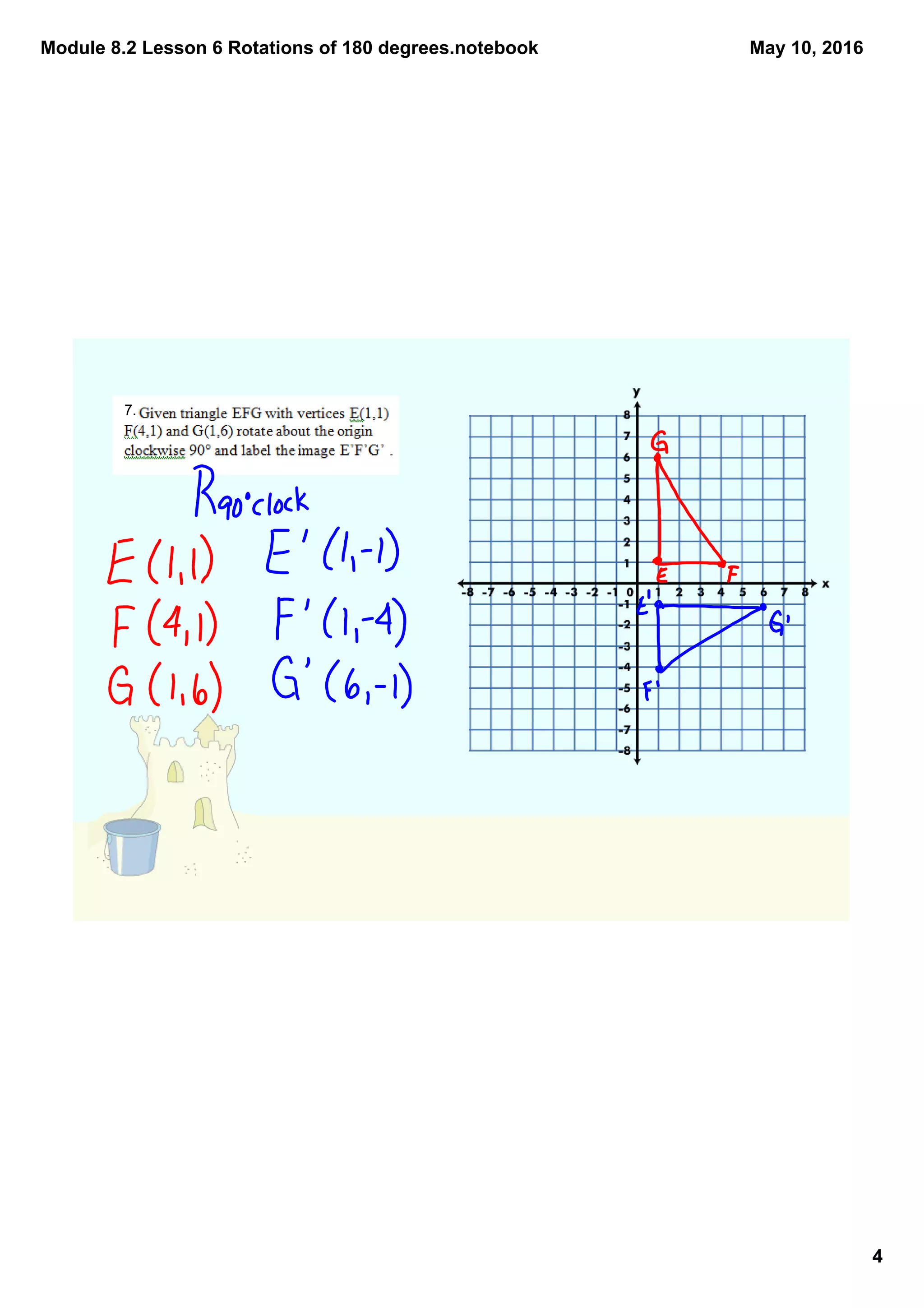 Module 8.2 Lesson 6 Rotations of 180 degrees.notebook
4
May 10, 2016
7.
 