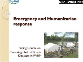 Emergency and Humanitarian response  Training Course on  Factoring Hydro-Climatic Disasters in IWRM 