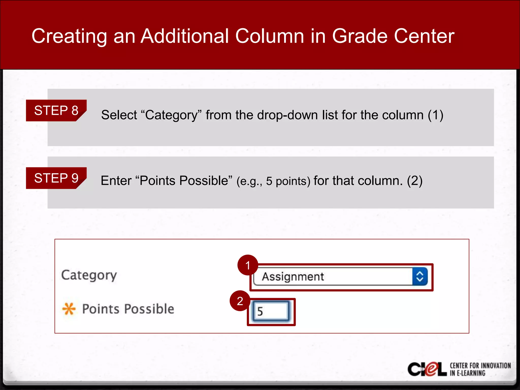 Creating an Additional Column in Grade Center
STEP 8 Select “Category” from the drop-down list for the column (1)
STEP 9 Enter “Points Possible” (e.g., 5 points) for that column. (2)
1
2
 