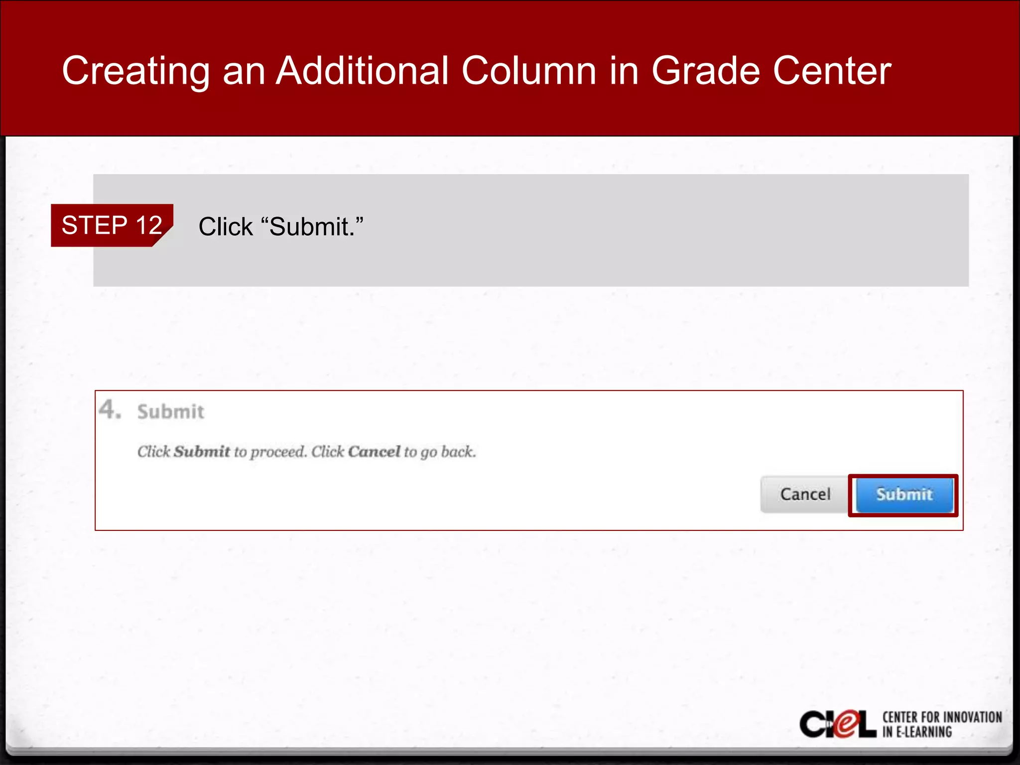 Creating an Additional Column in Grade Center
STEP 12 Click “Submit.”
 