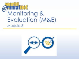 Monitoring &
Evaluation (M&E)
Module 8
 