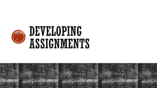 DEVELOPING
ASSIGNMENTS
 