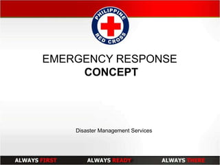 Disaster Management Services
EMERGENCY RESPONSE
CONCEPT
 