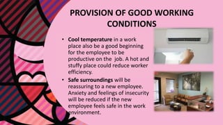 PROVISION OF GOOD WORKING
CONDITIONS
• Cool temperature in a work
place also be a good beginning
for the employee to be
pr...