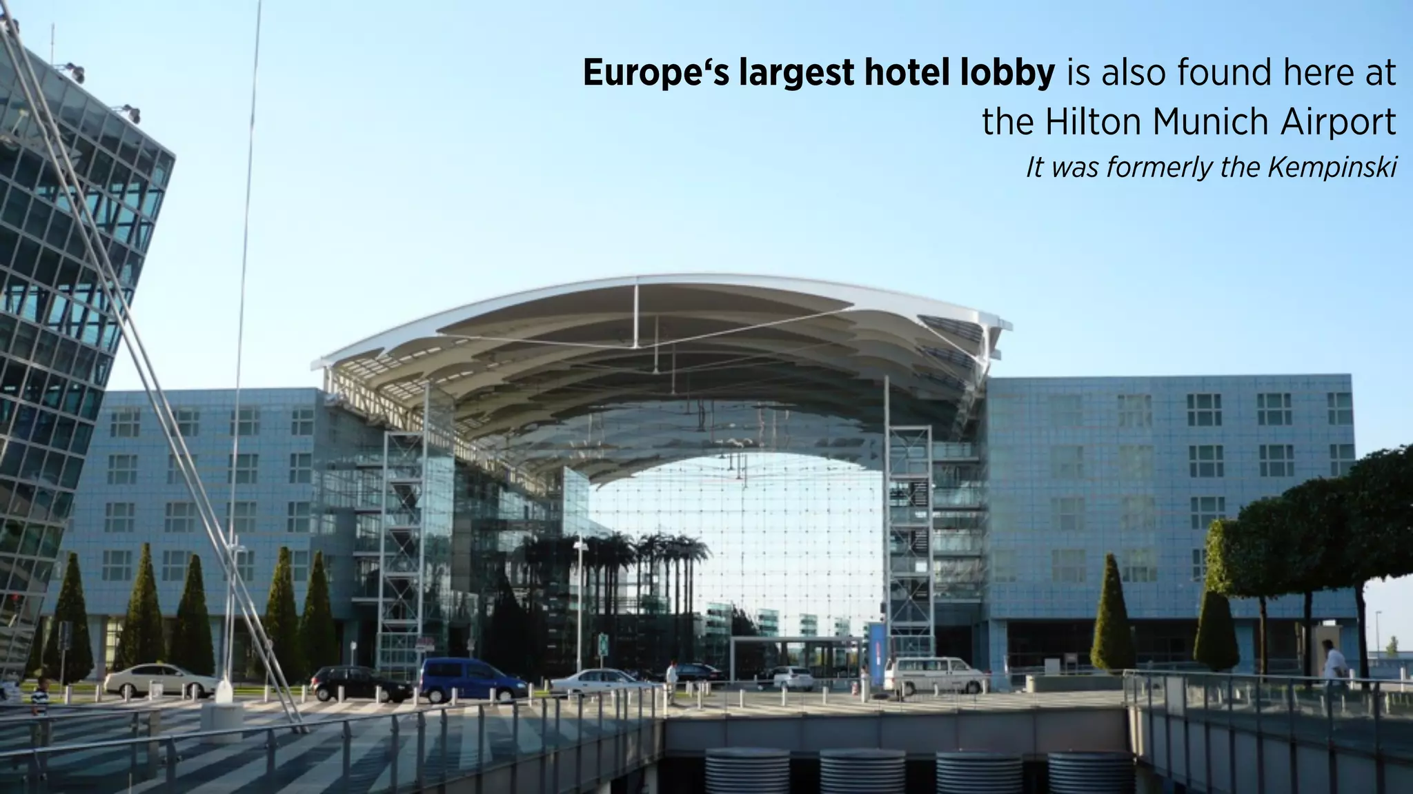 Europe‘s largest hotel lobby is also found here at
the Hilton Munich Airport  
It was formerly the Kempinski
 