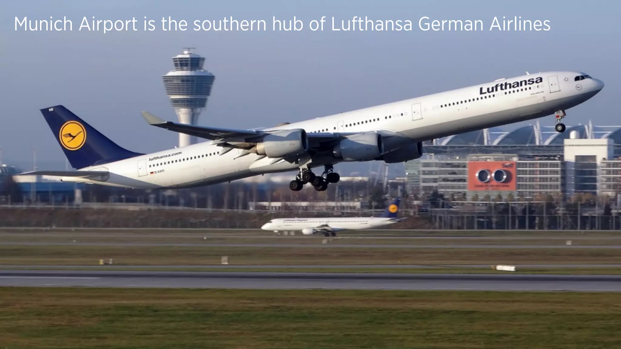 Munich Airport is the southern hub of Lufthansa German Airlines
 