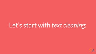 Let’s start with text cleaning:
 
