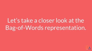 Let’s take a closer look at the
Bag-of-Words representation.
 