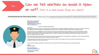 Can we tell whether an email is spam
or not? (this is a real email from an inbox!)
Task
 