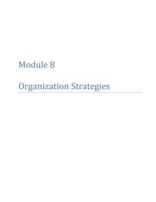 Module 8
Organization Strategies
 