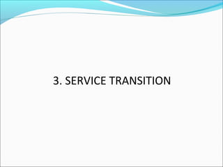 3. SERVICE TRANSITION
 