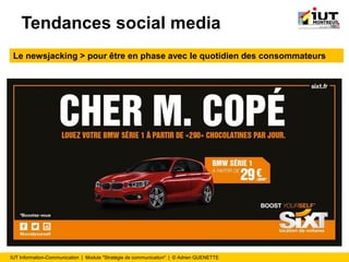 IUT Information-Communication | Module "Stratégie de communication" | © Adrien QUENETTE
Tendances social media
Le newsjacking > pour être en phase avec le quotidien des consommateurs
 