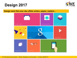 IUT Information-Communication | Module "Stratégie de communication" | © Adrien QUENETTE
Design 2017
Design semi flat avec des effets ombre, papier, matière…
 