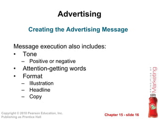 Advertising Message execution also includes: Tone Positive or negative Attention-getting words Format Illustration Headline Copy Creating the Advertising Message 