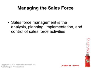 Managing the Sales Force Sales force management is the analysis, planning, implementation, and control of sales force activities 