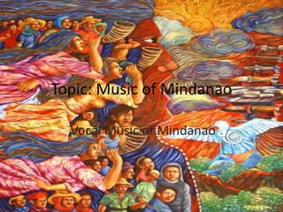 Topic: Music of Mindanao
Vocal Music of Mindanao
 