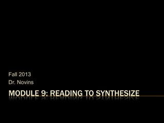 Fall 2013
Dr. Novins

MODULE 9: READING TO SYNTHESIZE

 