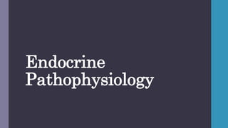 Endocrine
Pathophysiology
 